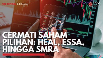 Cermati Saham Pilihan: HEAL, ESSA, Hingga SMRA