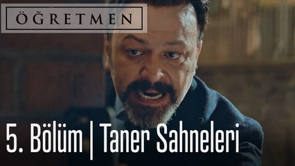 Öğretmen 5. Bölüm Taner Öğretmen Sahneleri