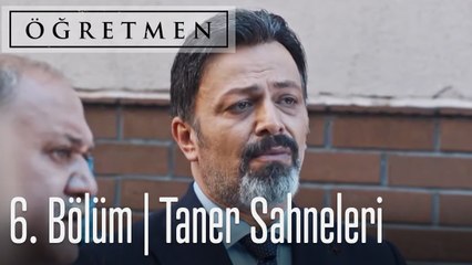 Öğretmen 6. Bölüm Taner Öğretmen Sahneleri