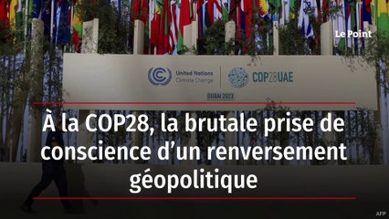À la COP28, la brutale prise de conscience d’un renversement géopolitique