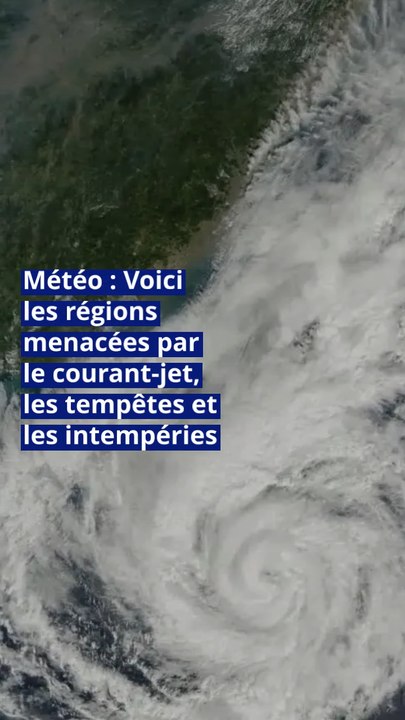 Météo : voici les régions menacées par le courant-jet, les tempêtes et les intempéries
