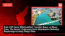 Eski CHP İzmir Milletvekilleri Tacettin Bayır ve Musa Çam, 'Ön Seçim' Çağrısıyla İzmir Büyükşehir Belediye Başkanlığı'na Aday Adayı Oldu