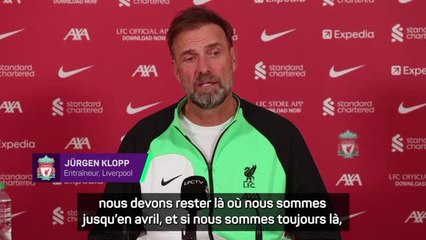 Liverpool - Klopp : "Je n'ai aucune idée de la place que nous aurons en avril"
