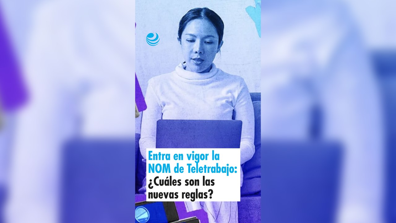 Entra en vigor la NOM de Teletrabajo: ¿Cuáles son las nuevas reglas del juego?