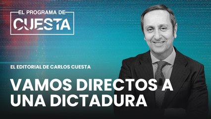 Carlos Cuesta: "Vamos directos a una dictadura y se les cae en los discursos"