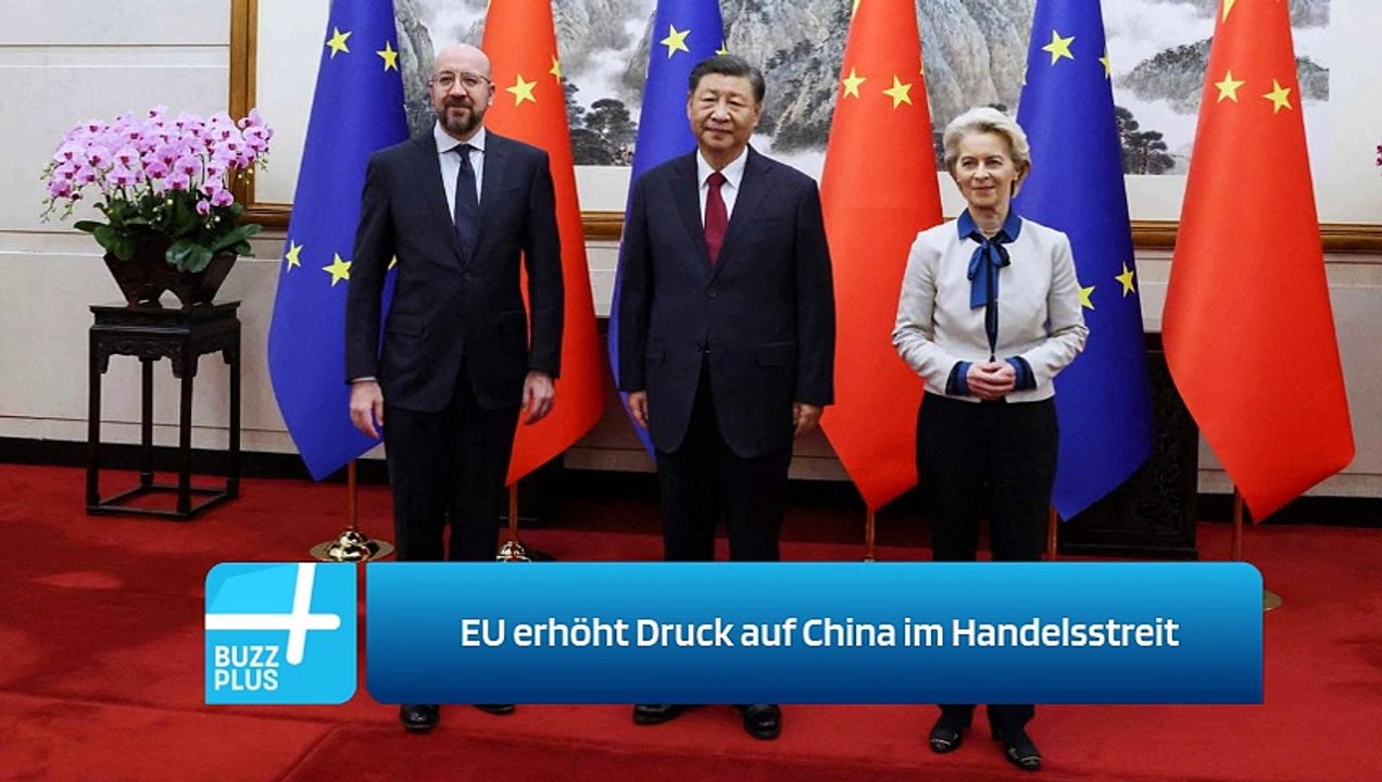 EU erhöht Druck auf China im Handelsstreit