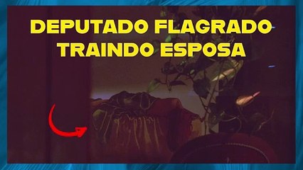 DEPUTADO FLAGRADO TRAINDO ESPOSA