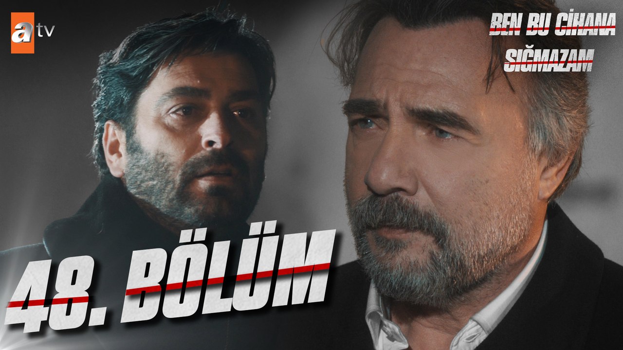 Ben Bu Cihana Sığmazam 48. Bölüm