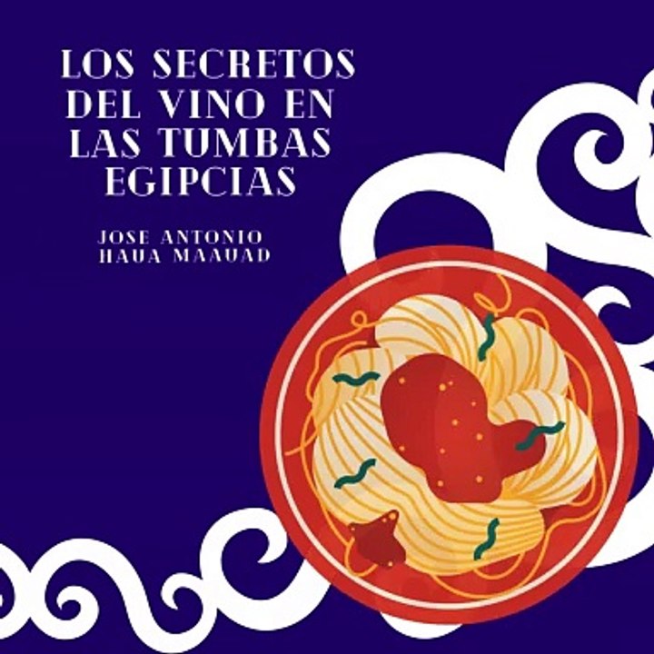 Jose Antonio Haua Maauad- El vino en la antigua cultura egipcia (parte 1)