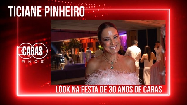 TICIANE PINHEIRO EXIBE LOOK ESCOLHIDO PARA O ANIVERSÁRIO DE 30 ANOS DA CARAS