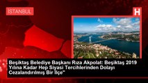 Beşiktaş Belediye Başkanı Rıza Akpolat: Beşiktaş 2019 Yılına Kadar Hep Siyasi Tercihlerinden Dolayı Cezalandırılmış Bir İlçe