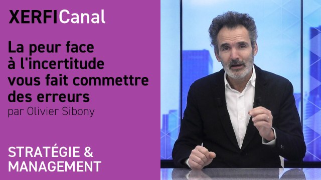 La peur face à l'incertitude vous fait commettre des erreurs [Olivier Sibony]