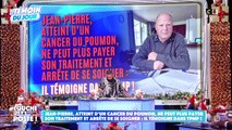 Le témoignage bouleversant de Jean-Pierre, dans TPMP, obligé d'abandonner son traitement contre le cancer car la sécu a décidé de ne plus le rembourser en totalité et il doit payer plus de 635 euros par mois
