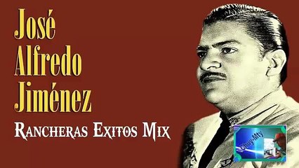 Jose alfredo jimenes Rancheras Lo mas Autentico De México Antaño mix