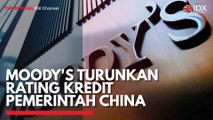 Moody's Turunkan Rating Kredit Pemerintah China