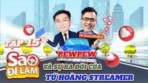 Sao Đi Làm #15_Hành trình kinh doanh đầy thử thách của PewPew và sự ra đời của hội TỨ HOÀNG STREAMER