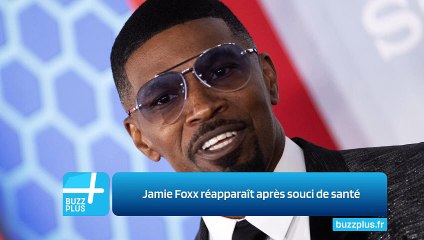 Jamie Foxx réapparaît après souci de santé