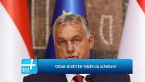 Orban droht EU-Gipfel zu scheitern