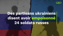 Des partisans ukrainiens disent avoir empoisonné 24 soldats russes