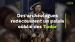 Des archéologues redécouvrent un palais oublié des Tudor