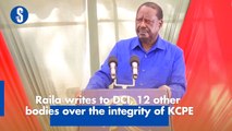 Raila writes to DCI, 12 other bodies over integrity of KCPE