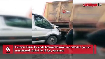 Hatay'da işçi servisi, hafriyat kamyonuna çarptı! Yaralılar var