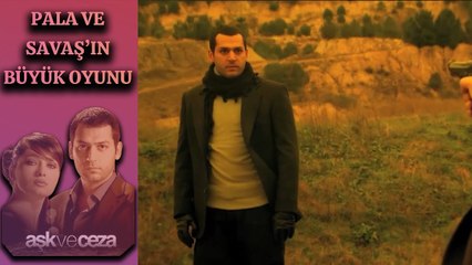 Pala ve Savaş'ın Büyük Oyunu | Aşk ve Ceza 39. Bölüm