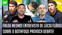 DESABAFOU! OLHA o que Lúcio Flavio FALOU sobre o Botafogo após FRACASSO que PROVOCOU DEBATE!