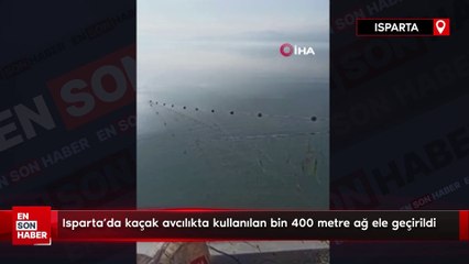 Isparta’da kaçak avcılıkta kullanılan bin 400 metre ağ ele geçirildi