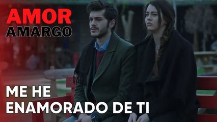 Me he enamorado de ti | Amor Amargo - Capitulo 13