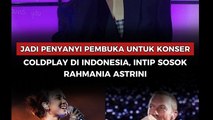 Jadi Penyanyi Pembuka untuk Konser Coldplay di Indonesia, Intip Sosok Rahmania Astrini