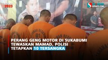 Perang Geng Motor di Sukabumi Tewaskan Mamad, Polisi Tetapkan 10 Tersangka