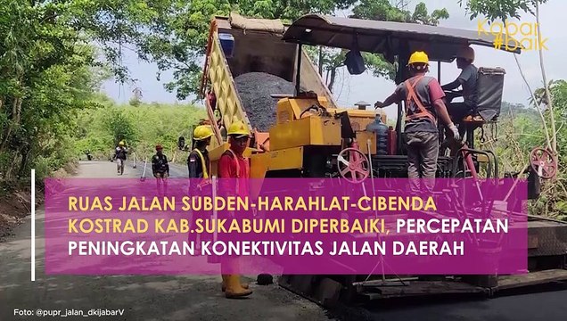 RUAS JALAN SUBDEN-HARAHLAT-CIBENDA KOSTRAD KABUPATEN SUKABUMI DIPERBAIKI, PERCEPATAN PENINGKATAN KONEKTIVITAS JALAN DAERAH