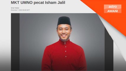 MKT UMNO: Isham Jalil dipecat?