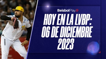 Hoy en la LVBP | 6 de diciembre 2023
