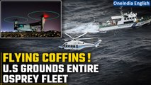 US Grounds V-22 Osprey Helicopter Fleet Entirely After Tragic Crash in Japan | Oneindia News