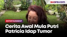 Cerita Awal Mula Putri Patricia Tahu Dirinya Idap Tumor