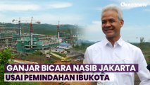 Capres Ganjar Pranowo Ungkap Nasib Jakarta Usai Pemindahan Ibukota