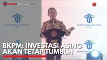 BKPM: Investasi Asing akan Tetap Tumbuh