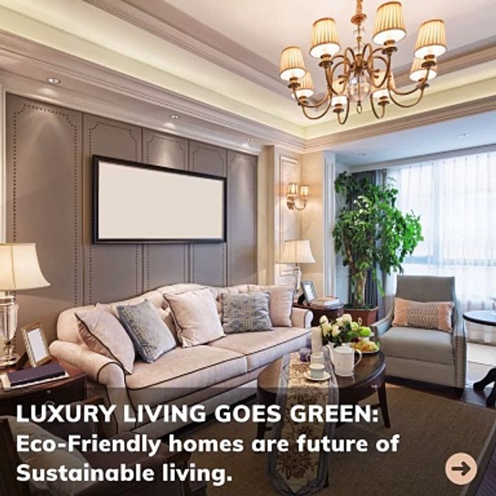 Luxury Living Goes Green: Eco-Friendly Homes Are The Future Of Sustainable Living