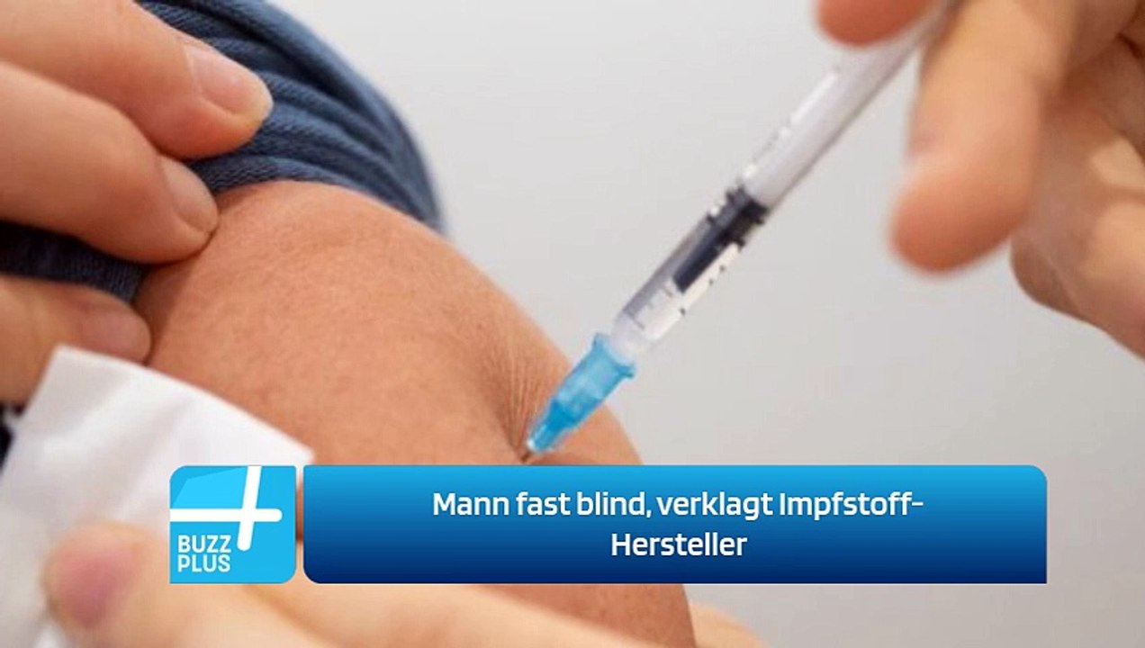 Mann fast blind, verklagt Impfstoff-Hersteller