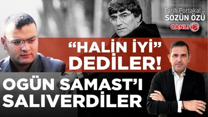 “HALİN İYİ” DEDİLER OGÜN SAMAST’I SALIVERDİLER!