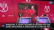 Barbastro, el equipo aragonés de segunda RFEF que sueña con eliminar al Barcelona de la Copa del Rey