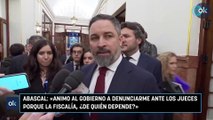 Abascal: «Animo al Gobierno a denunciarme ante los jueces porque la Fiscalía, ¿de quién depende?»