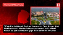 DEVA Partisi Genel Başkan Yardımcısı Cem Avşar, Afet Riski Altındaki Alanların Dönüştürülmesi Hakkındaki Kanun'da yer alan rezerv yapı alanı tanımını eleştirdi