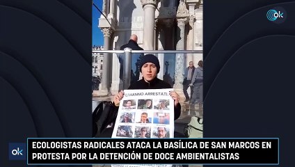 Ecologistas radicales ataca la basílica de San Marcos en protesta por la detención de doce ambientalistas