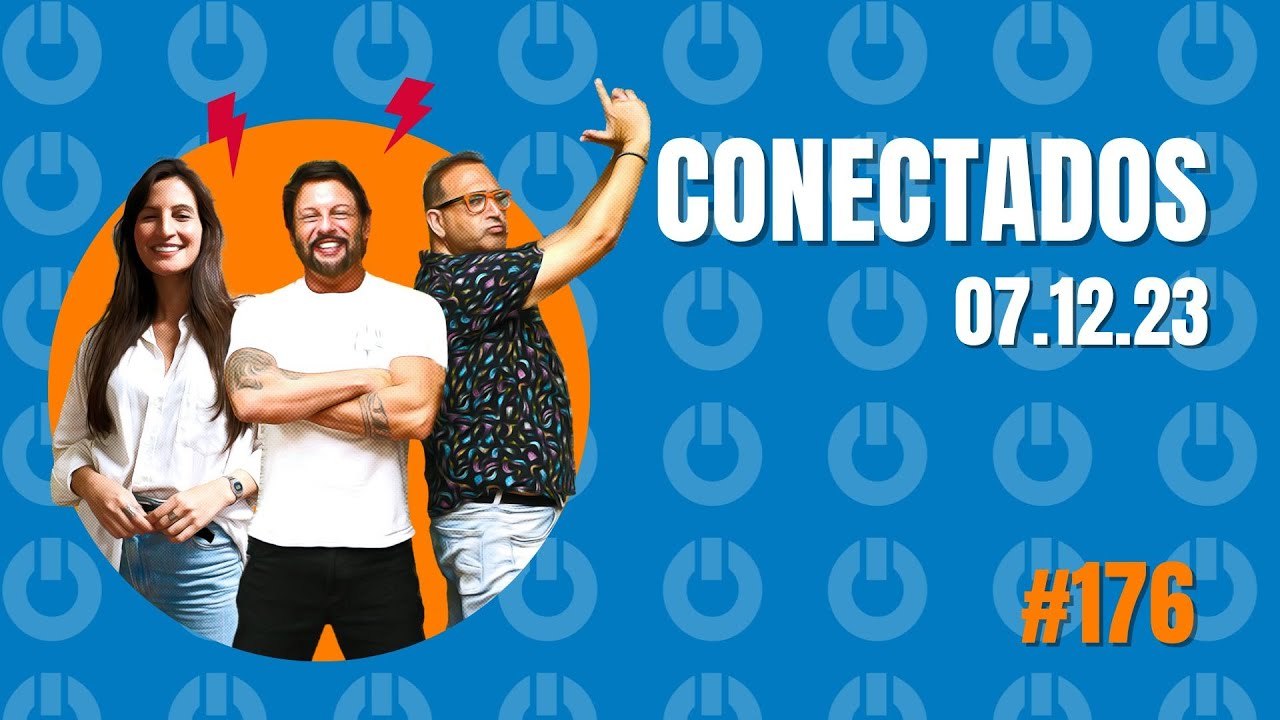 Conectados #176 - 07/12/2023