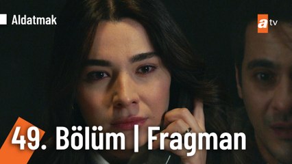 Aldatmak 49. Bölüm Fragmanı | "Seni görmeye geldim..."