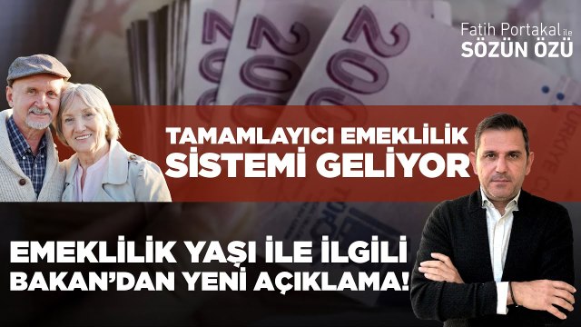 EMEKLİLİK YAŞI İLE İLGİLİ BAKAN’DAN YENİ AÇIKLAMA! TAMAMLAYICI EMEKLİLİK SİSTEMİ GELİYOR!