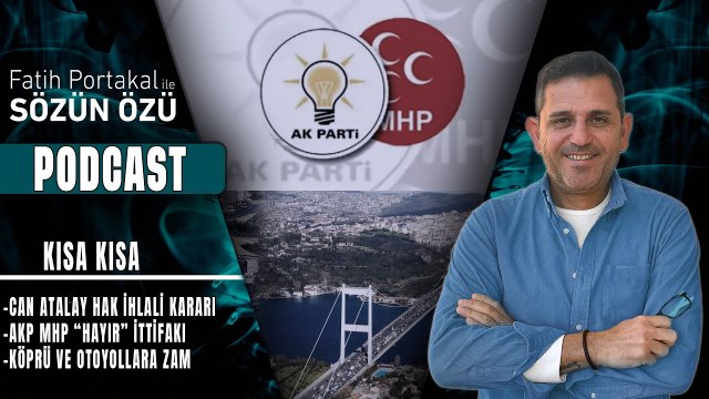 KISA KISA… GALATASARAY, CAN ATALAY HAK İHLALİ KARARI, AKP MHP “HAYIR” İTTİFAKI, KÖPRÜ OTOYOLLARA ZAM